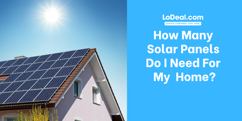 How Many Solar Panels Do I Need For My  Home?