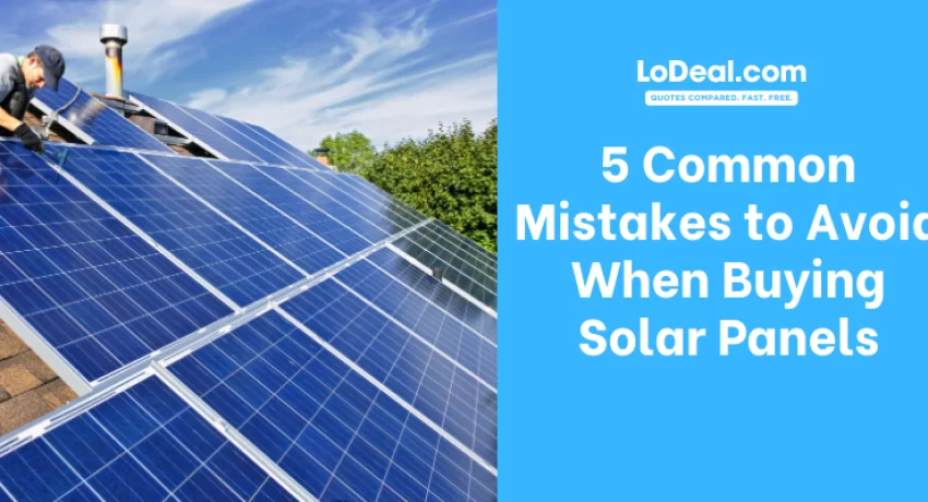 5 Common Mistakes to Avoid When Buying Solar Panels